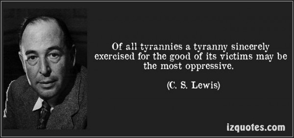 quote-of-all-tyrannies-a-tyranny-sincerely-exercised-for-the-good-of-its-victims-may-be-the-most-c-s-lewis-111562